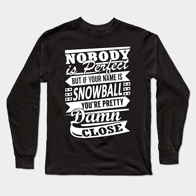 Nobody is Perfect SNOWBALL Pretty Damn Close Long Sleeve T-Shirt by YadiraKauffmannkq